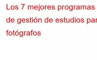 Los 7 mejores programas de gestión de estudios para fotógrafos