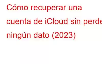 Cómo recuperar una cuenta de iCloud sin perder ningún dato (2023)