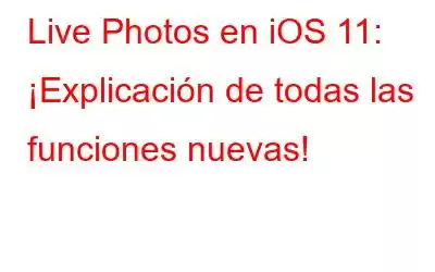 Live Photos en iOS 11: ¡Explicación de todas las funciones nuevas!