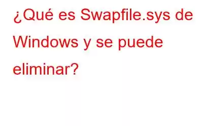 ¿Qué es Swapfile.sys de Windows y se puede eliminar?