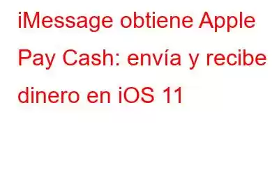 iMessage obtiene Apple Pay Cash: envía y recibe dinero en iOS 11