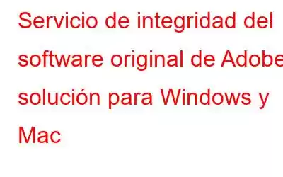 Servicio de integridad del software original de Adobe: solución para Windows y Mac