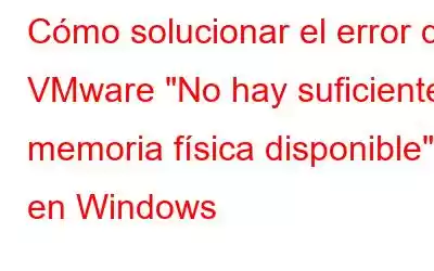 Cómo solucionar el error de VMware 