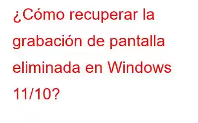 ¿Cómo recuperar la grabación de pantalla eliminada en Windows 11/10?