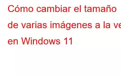 Cómo cambiar el tamaño de varias imágenes a la vez en Windows 11