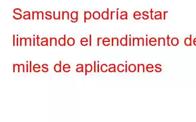 Samsung podría estar limitando el rendimiento de miles de aplicaciones