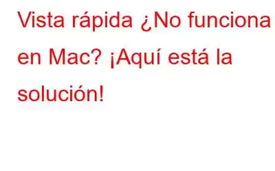 Vista rápida ¿No funciona en Mac? ¡Aquí está la solución!