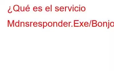 ¿Qué es el servicio Mdnsresponder.Exe/Bonjour?