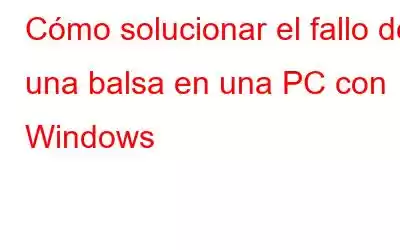 Cómo solucionar el fallo de una balsa en una PC con Windows