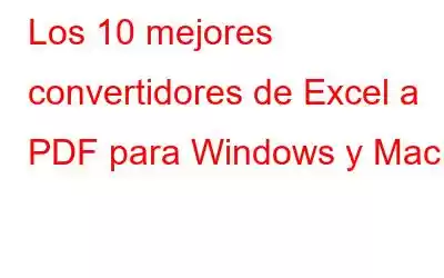 Los 10 mejores convertidores de Excel a PDF para Windows y Mac