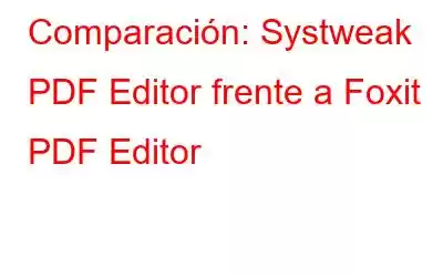 Comparación: Systweak PDF Editor frente a Foxit PDF Editor