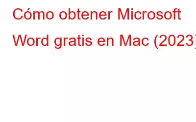 Cómo obtener Microsoft Word gratis en Mac (2023)