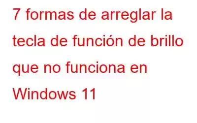 7 formas de arreglar la tecla de función de brillo que no funciona en Windows 11