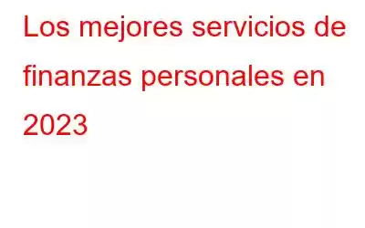 Los mejores servicios de finanzas personales en 2023