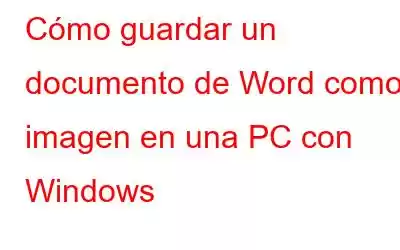 Cómo guardar un documento de Word como imagen en una PC con Windows