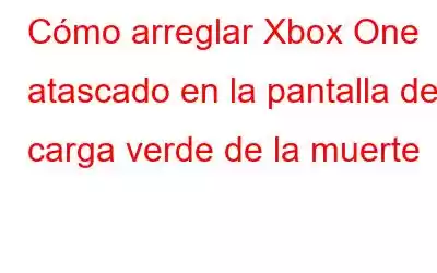 Cómo arreglar Xbox One atascado en la pantalla de carga verde de la muerte