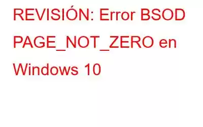 REVISIÓN: Error BSOD PAGE_NOT_ZERO en Windows 10