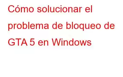 Cómo solucionar el problema de bloqueo de GTA 5 en Windows