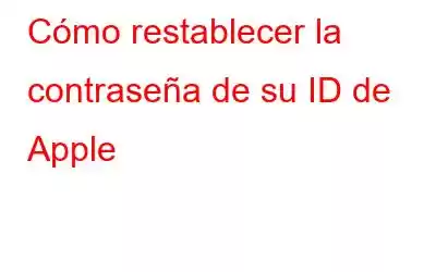 Cómo restablecer la contraseña de su ID de Apple