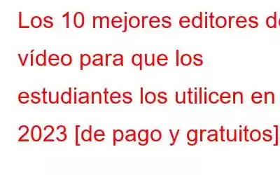 Los 10 mejores editores de vídeo para que los estudiantes los utilicen en 2023 [de pago y gratuitos]