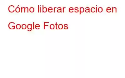 Cómo liberar espacio en Google Fotos