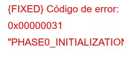 {FIXED} Código de error: 0x00000031 