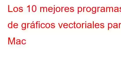 Los 10 mejores programas de gráficos vectoriales para Mac