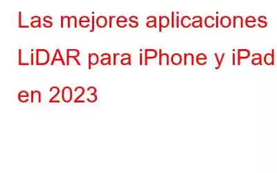 Las mejores aplicaciones LiDAR para iPhone y iPad en 2023