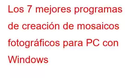 Los 7 mejores programas de creación de mosaicos fotográficos para PC con Windows