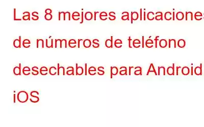 Las 8 mejores aplicaciones de números de teléfono desechables para Android e iOS