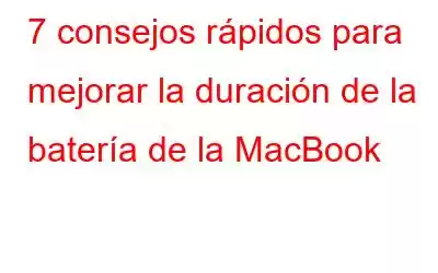 7 consejos rápidos para mejorar la duración de la batería de la MacBook