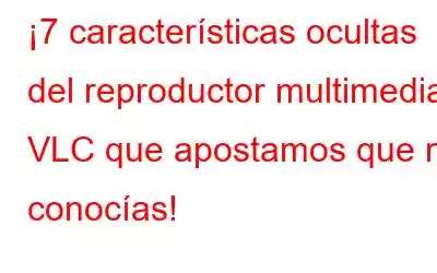 ¡7 características ocultas del reproductor multimedia VLC que apostamos que no conocías!