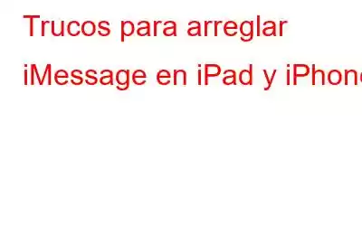 Trucos para arreglar iMessage en iPad y iPhone