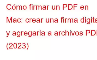 Cómo firmar un PDF en Mac: crear una firma digital y agregarla a archivos PDF (2023)