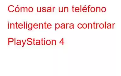 Cómo usar un teléfono inteligente para controlar PlayStation 4