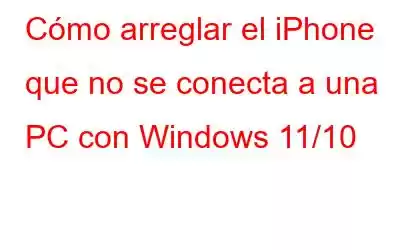 Cómo arreglar el iPhone que no se conecta a una PC con Windows 11/10