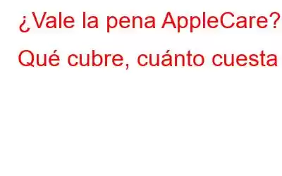 ¿Vale la pena AppleCare? Qué cubre, cuánto cuesta