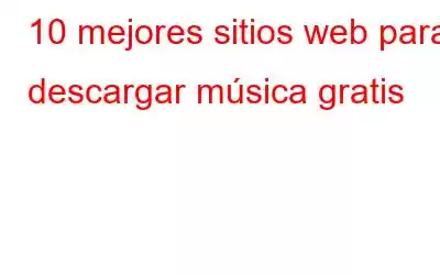 10 mejores sitios web para descargar música gratis