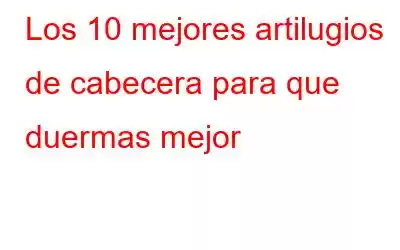 Los 10 mejores artilugios de cabecera para que duermas mejor