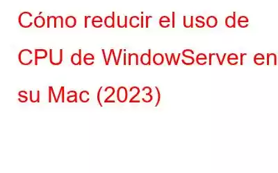 Cómo reducir el uso de CPU de WindowServer en su Mac (2023)