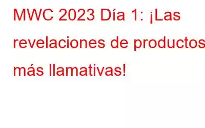 MWC 2023 Día 1: ¡Las revelaciones de productos más llamativas!