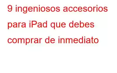 9 ingeniosos accesorios para iPad que debes comprar de inmediato