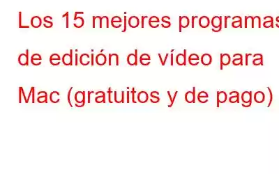 Los 15 mejores programas de edición de vídeo para Mac (gratuitos y de pago)