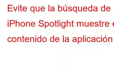 Evite que la búsqueda de iPhone Spotlight muestre el contenido de la aplicación