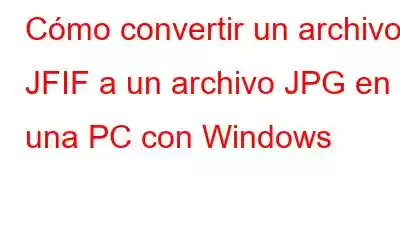 Cómo convertir un archivo JFIF a un archivo JPG en una PC con Windows