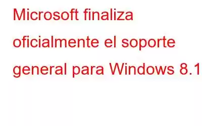 Microsoft finaliza oficialmente el soporte general para Windows 8.1