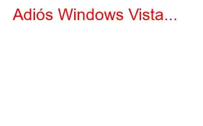 Adiós Windows Vista...