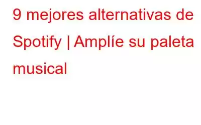 9 mejores alternativas de Spotify | Amplíe su paleta musical