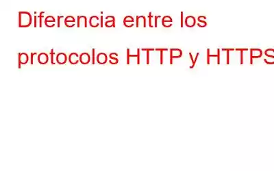 Diferencia entre los protocolos HTTP y HTTPS