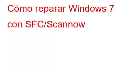 Cómo reparar Windows 7 con SFC/Scannow